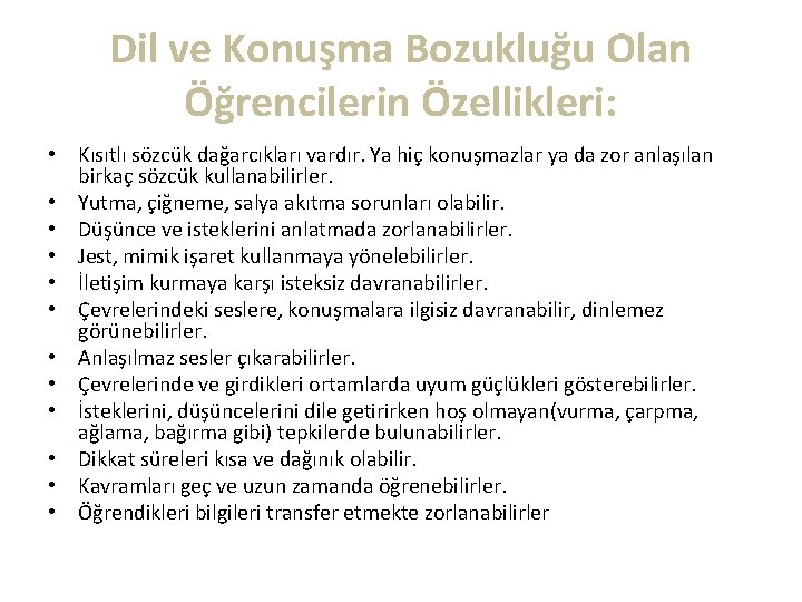 Dil ve Konuşma Bozukluğu Olan Öğrencilerin Özellikleri: • Kısıtlı sözcük dağarcıkları vardır. Ya hiç