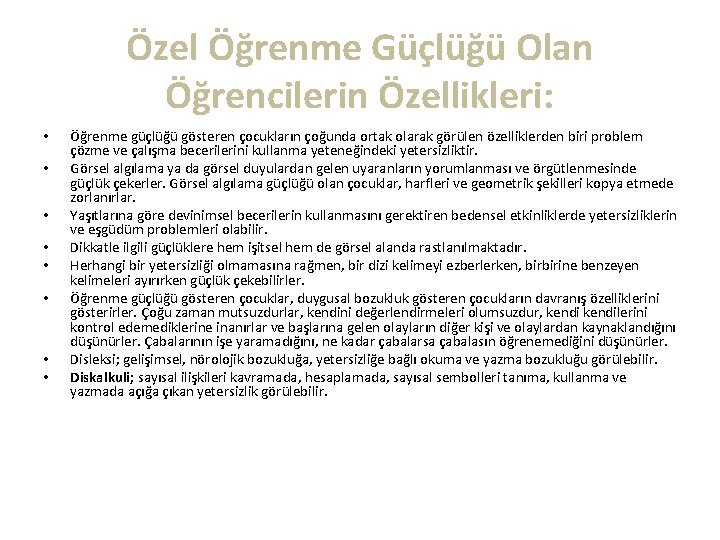 Özel Öğrenme Güçlüğü Olan Öğrencilerin Özellikleri: • • Öğrenme güçlüğü gösteren çocukların çoğunda ortak