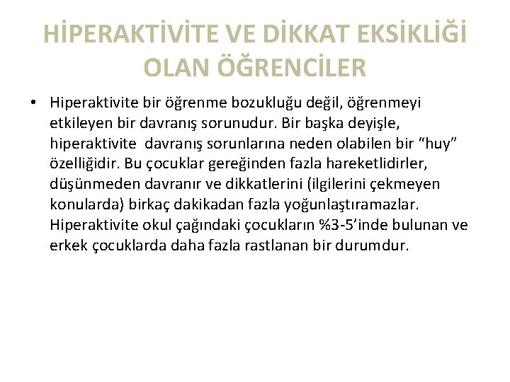 HİPERAKTİVİTE VE DİKKAT EKSİKLİĞİ OLAN ÖĞRENCİLER • Hiperaktivite bir öğrenme bozukluğu değil, öğrenmeyi etkileyen