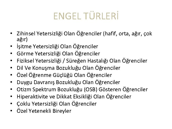 ENGEL TÜRLERİ • Zihinsel Yetersizliği Olan Öğrenciler (hafif, orta, ağır, çok ağır) • İşitme