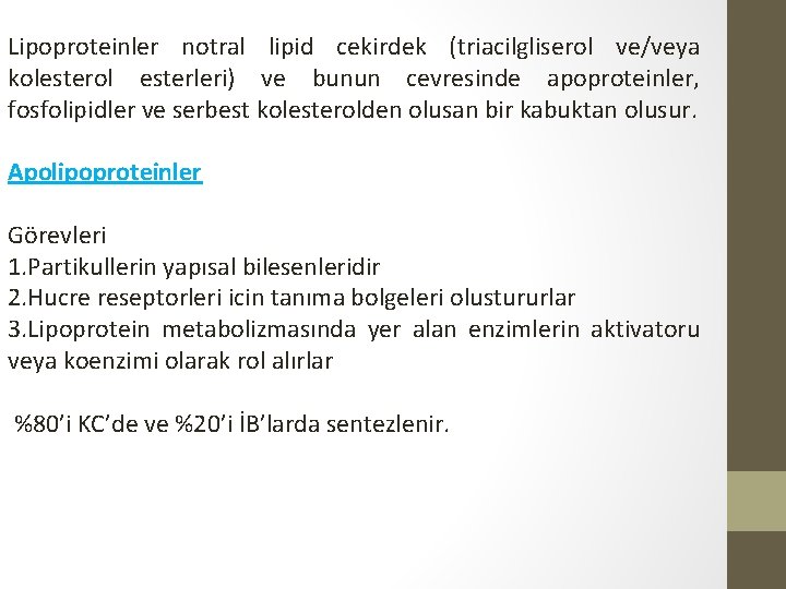 Lipoproteinler notral lipid cekirdek (triacilgliserol ve/veya kolesterol esterleri) ve bunun cevresinde apoproteinler, fosfolipidler ve