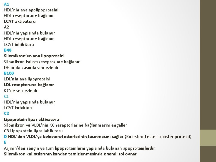 A 1 HDL’nin ana apolipoproteini HDL reseptorune bağlanır LCAT aktivatoru A 2 HDL’nin yapısında