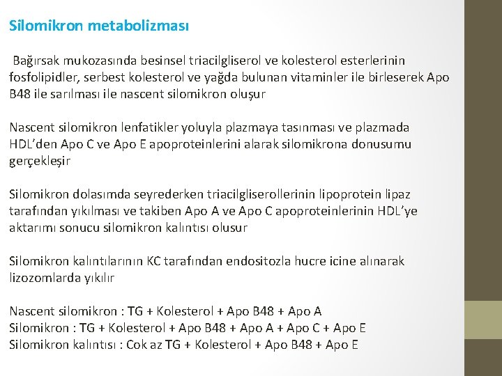 Silomikron metabolizması Bağırsak mukozasında besinsel triacilgliserol ve kolesterol esterlerinin fosfolipidler, serbest kolesterol ve yağda