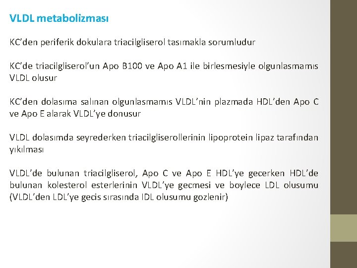 VLDL metabolizması KC’den periferik dokulara triacilgliserol tasımakla sorumludur KC’de triacilgliserol’un Apo B 100 ve