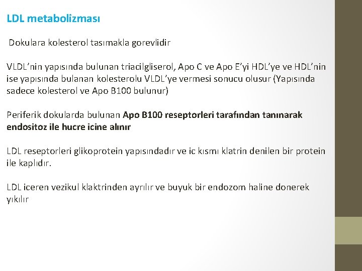 LDL metabolizması Dokulara kolesterol tasımakla gorevlidir VLDL’nin yapısında bulunan triacilgliserol, Apo C ve Apo