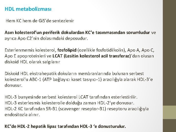 HDL metabolizması Hem KC hem de Gi. S’de sentezlenir Asırı kolesterol’un periferik dokulardan KC’e