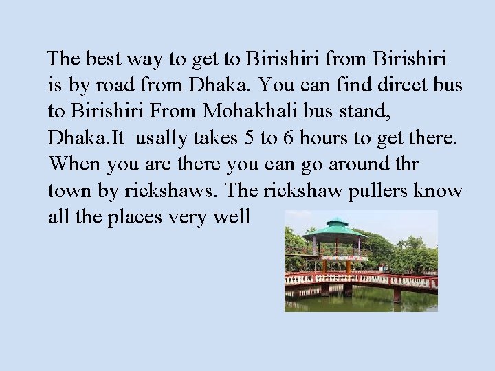 The best way to get to Birishiri from Birishiri is by road from Dhaka.