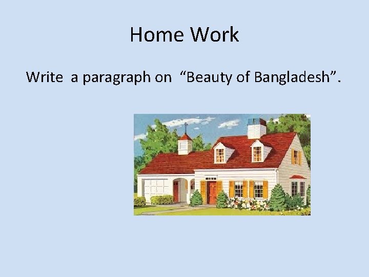 Home Work Write a paragraph on “Beauty of Bangladesh”. 