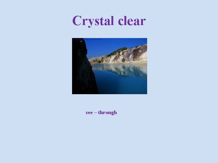 Crystal clear see – through 