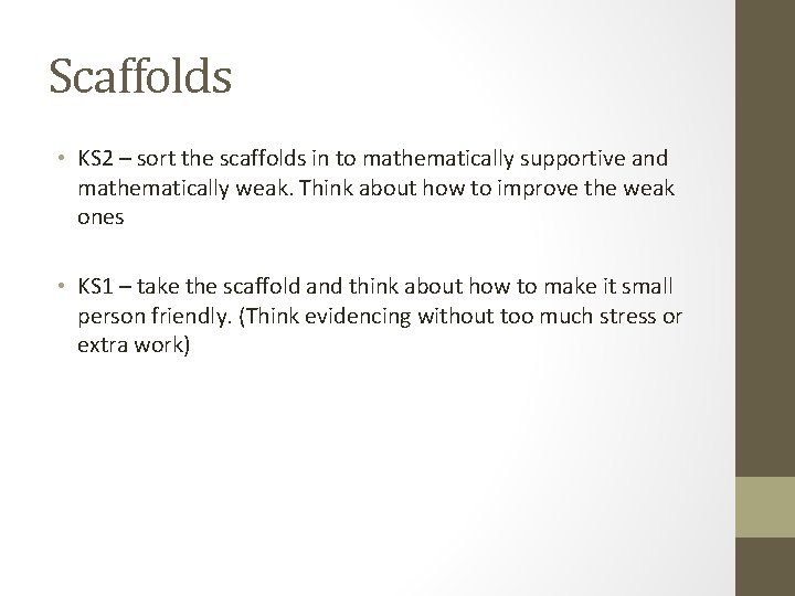 Scaffolds • KS 2 – sort the scaffolds in to mathematically supportive and mathematically