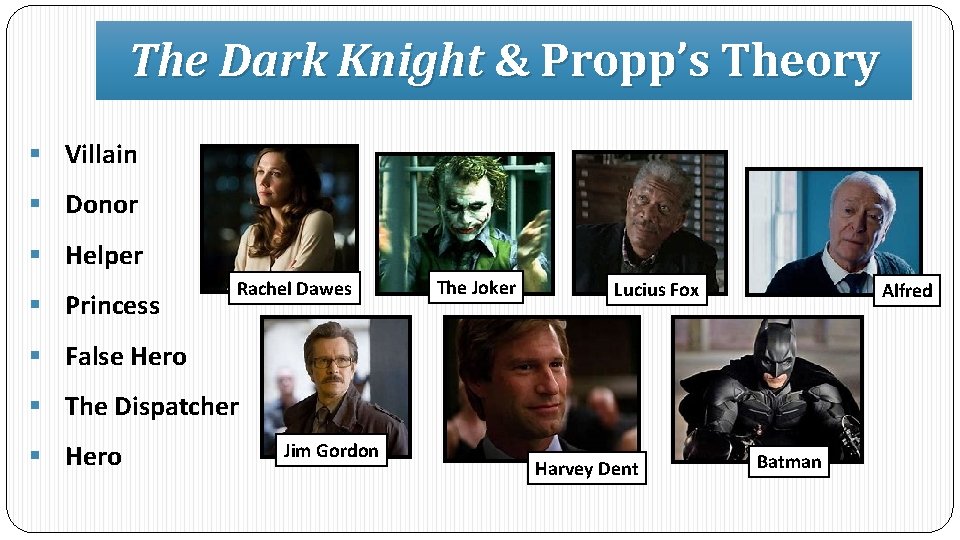 The Dark Knight & Propp’s Theory § Villain § Donor § Helper § Princess