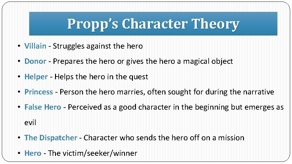 Propp’s Character Theory • Villain - Struggles against the hero • Donor - Prepares