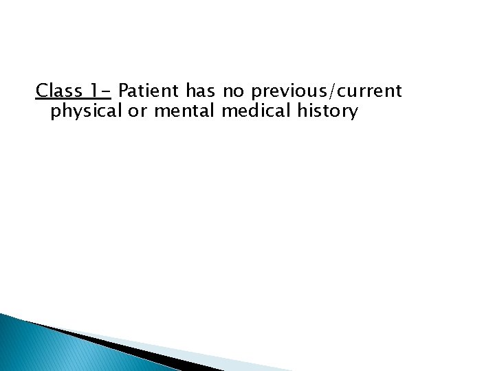 Class 1 - Patient has no previous/current physical or mental medical history 
