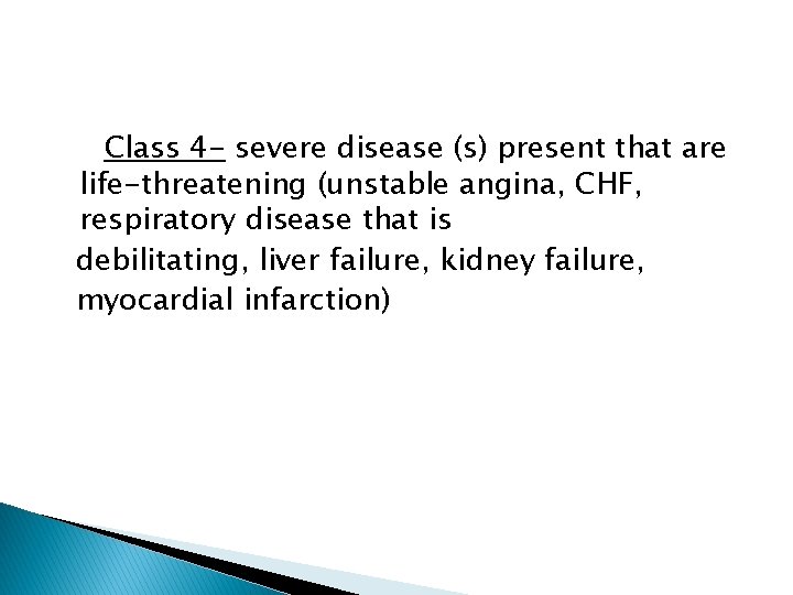 Class 4 - severe disease (s) present that are life-threatening (unstable angina, CHF, respiratory