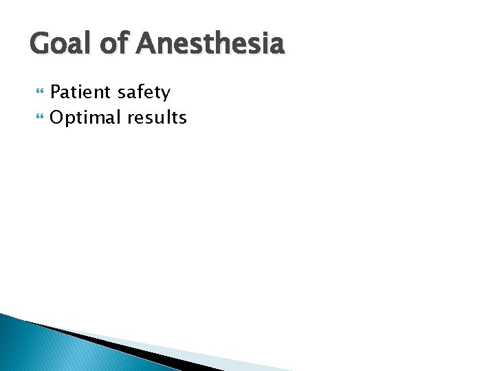 Goal of Anesthesia Patient safety Optimal results 