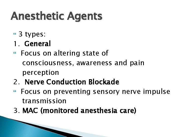 Anesthetic Agents 3 types: 1. General Focus on altering state of consciousness, awareness and