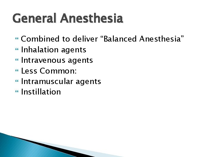 General Anesthesia Combined to deliver “Balanced Anesthesia” Inhalation agents Intravenous agents Less Common: Intramuscular