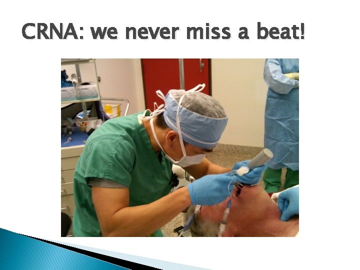 CRNA: we never miss a beat! 