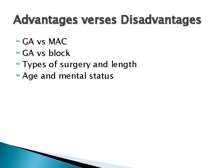 Advantages verses Disadvantages GA vs MAC GA vs block Types of surgery and length