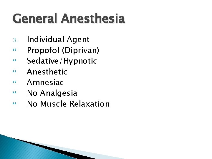 General Anesthesia 3. Individual Agent Propofol (Diprivan) Sedative/Hypnotic Anesthetic Amnesiac No Analgesia No Muscle