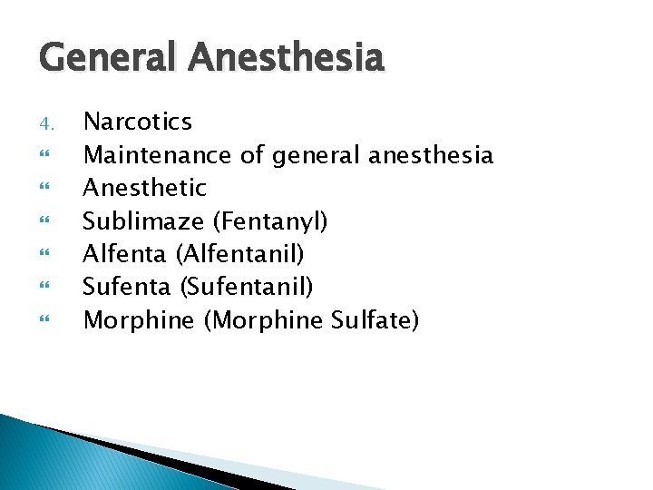 General Anesthesia 4. Narcotics Maintenance of general anesthesia Anesthetic Sublimaze (Fentanyl) Alfenta (Alfentanil) Sufenta