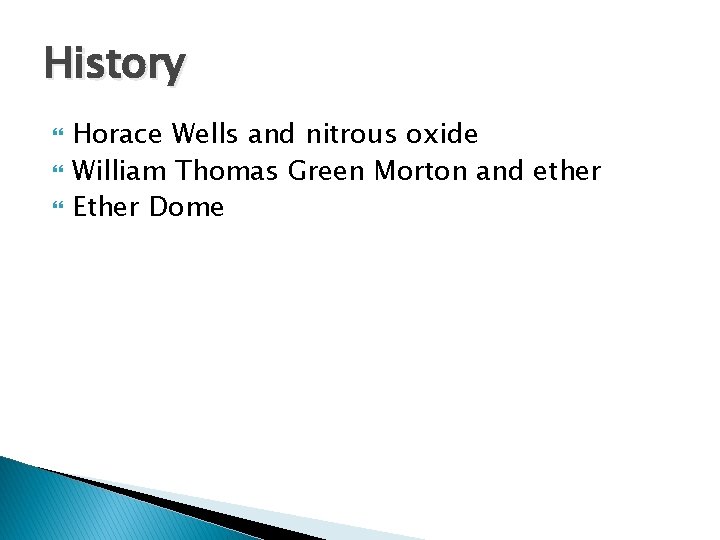 History Horace Wells and nitrous oxide William Thomas Green Morton and ether Ether Dome