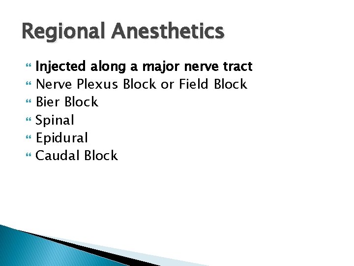 Regional Anesthetics Injected along a major nerve tract Nerve Plexus Block or Field Block