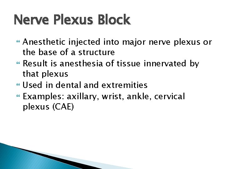 Nerve Plexus Block Anesthetic injected into major nerve plexus or the base of a