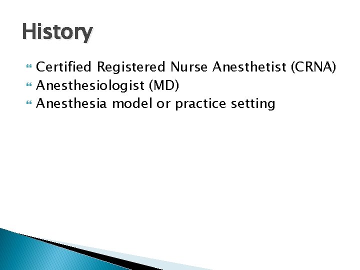 History Certified Registered Nurse Anesthetist (CRNA) Anesthesiologist (MD) Anesthesia model or practice setting 