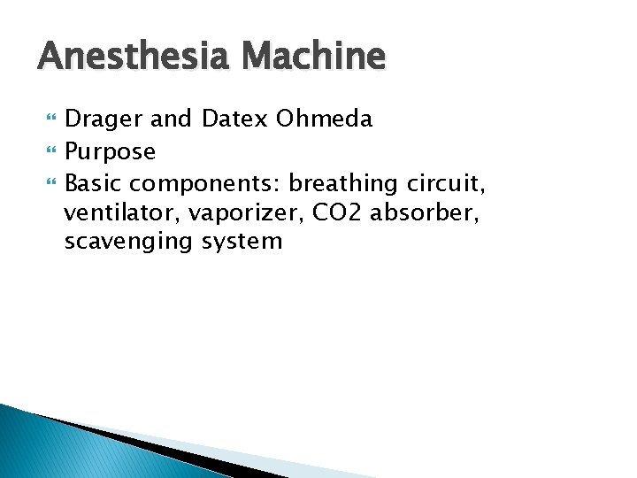 Anesthesia Machine Drager and Datex Ohmeda Purpose Basic components: breathing circuit, ventilator, vaporizer, CO