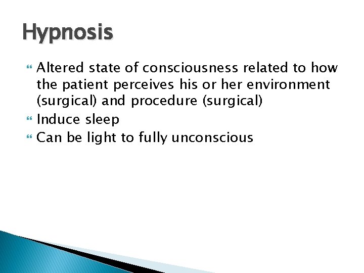 Hypnosis Altered state of consciousness related to how the patient perceives his or her