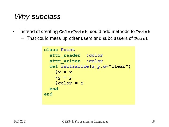 Why subclass • Instead of creating Color. Point, could add methods to Point –