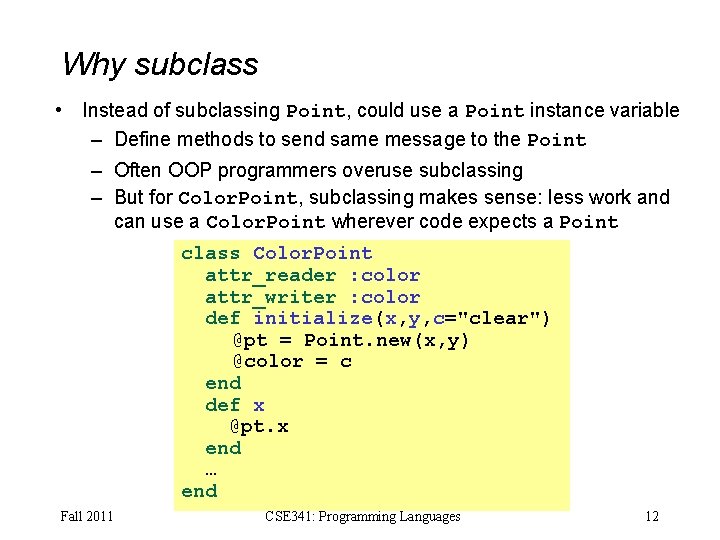 Why subclass • Instead of subclassing Point, could use a Point instance variable –