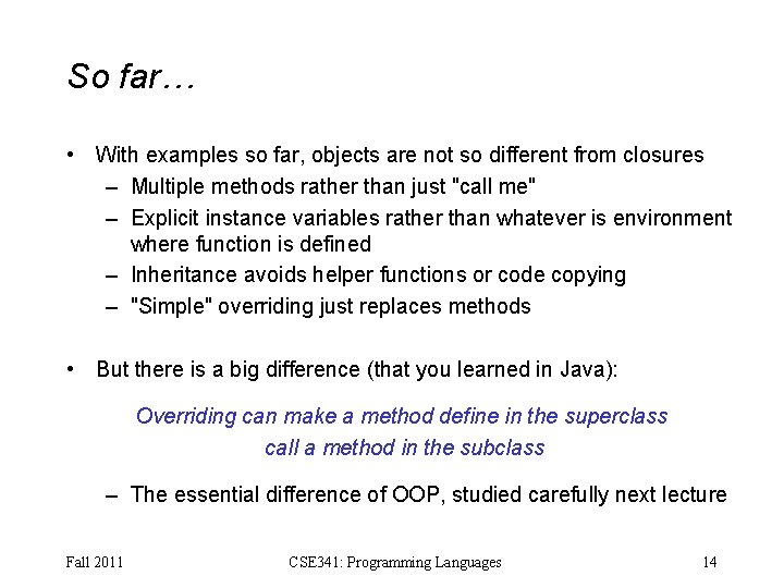 So far… • With examples so far, objects are not so different from closures