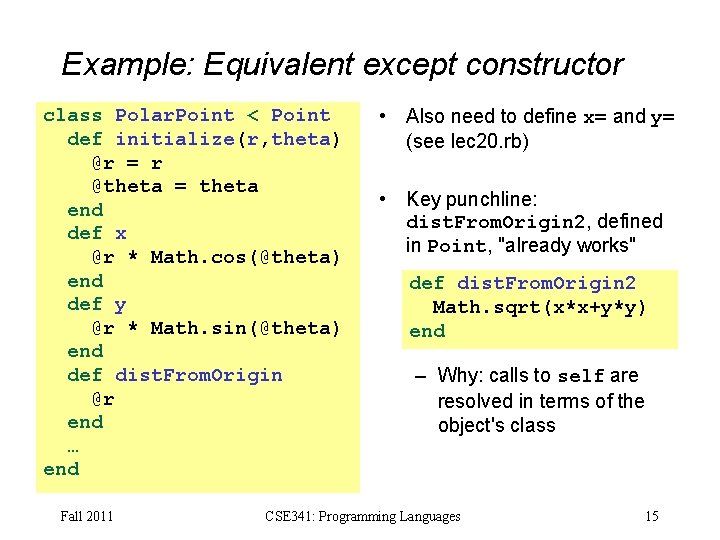 Example: Equivalent except constructor class Polar. Point < Point def initialize(r, theta) @r =