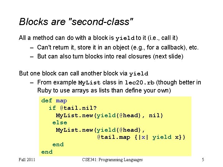 Blocks are "second-class" All a method can do with a block is yield to