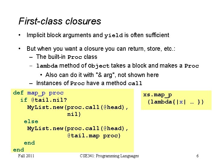First-class closures • Implicit block arguments and yield is often sufficient • But when