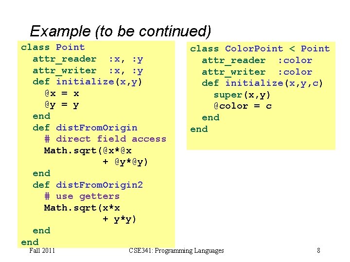 Example (to be continued) class Point attr_reader : x, : y attr_writer : x,