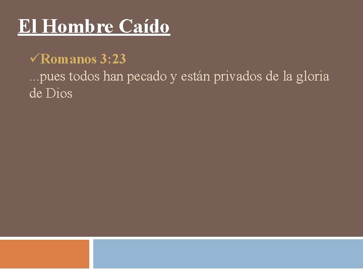 El Hombre Caído üRomanos 3: 23. . . pues todos han pecado y están