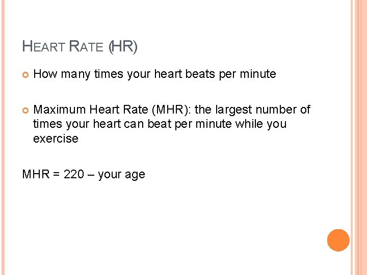 HEART RATE (HR) How many times your heart beats per minute Maximum Heart Rate