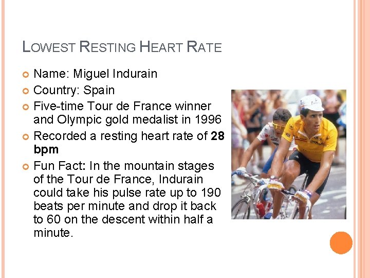 LOWEST RESTING HEART RATE Name: Miguel Indurain Country: Spain Five-time Tour de France winner