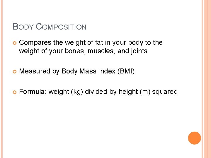BODY COMPOSITION Compares the weight of fat in your body to the weight of