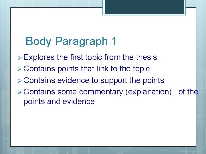Body Paragraph 1 Ø Explores the first topic from thesis. Ø Contains points that
