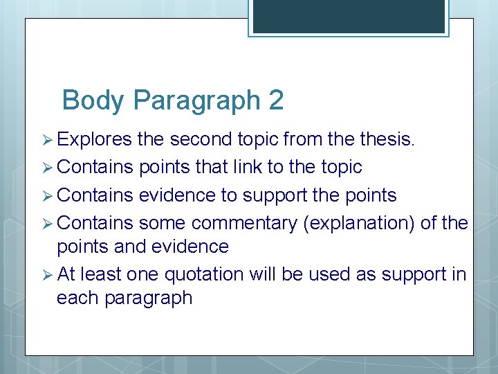 Body Paragraph 2 Ø Explores the second topic from thesis. Ø Contains points that