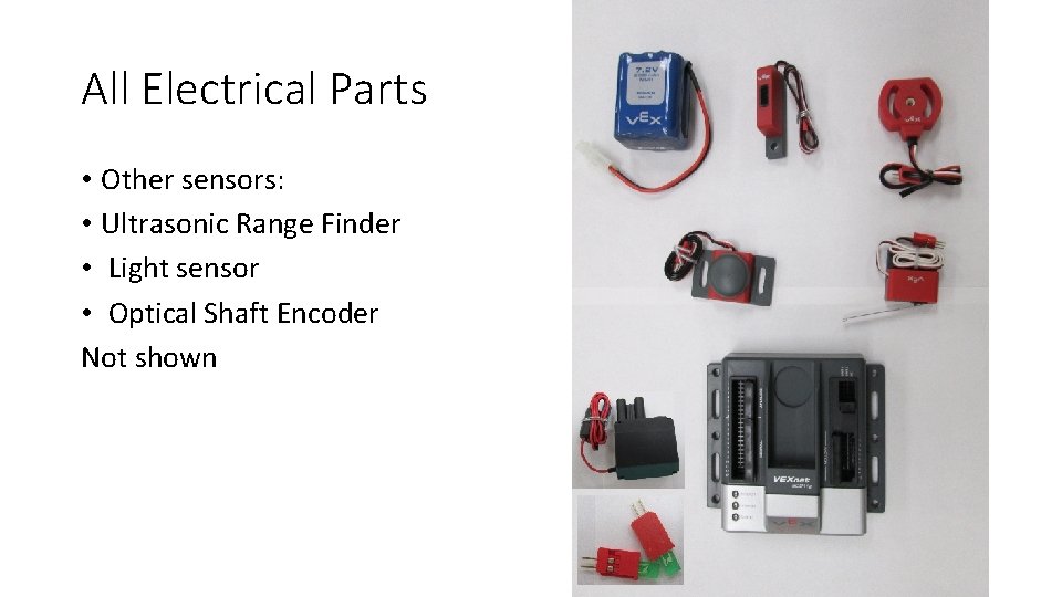 All Electrical Parts • Other sensors: • Ultrasonic Range Finder • Light sensor •