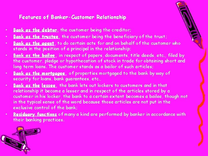 Features of Banker-Customer Relationship • • Bank as the debtor, the customer being the