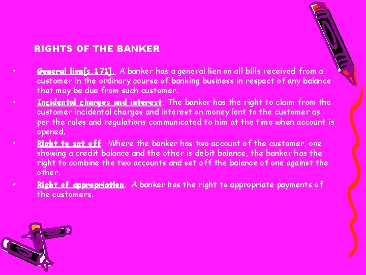 RIGHTS OF THE BANKER • • General lien[s. 171]. A banker has a general