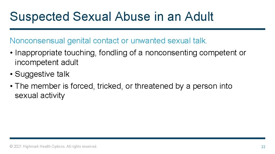 Suspected Sexual Abuse in an Adult Nonconsensual genital contact or unwanted sexual talk. •