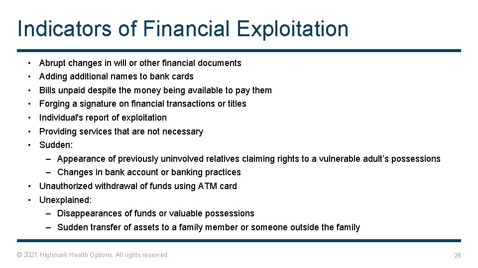 Indicators of Financial Exploitation • • Abrupt changes in will or other financial documents