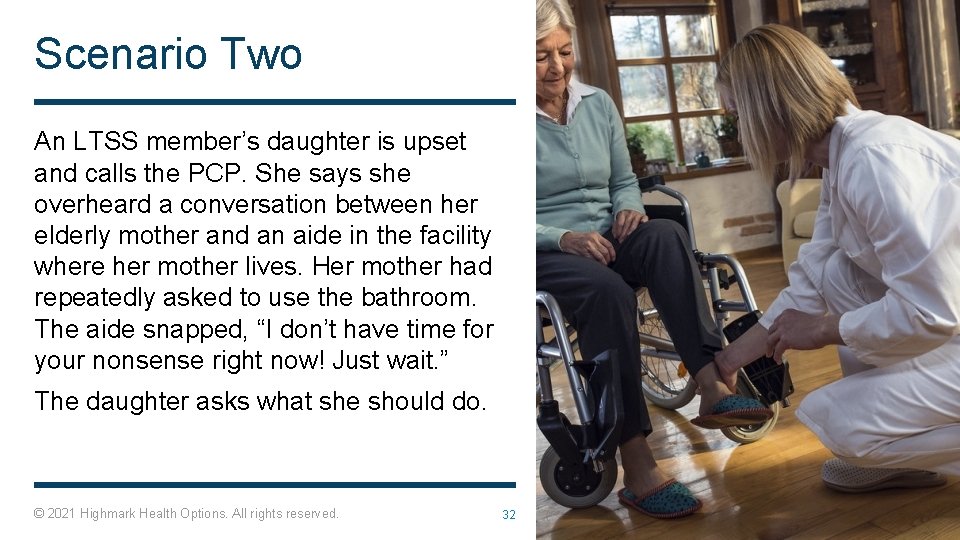 Scenario Two An LTSS member’s daughter is upset and calls the PCP. She says